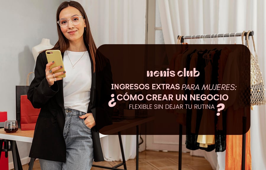 Ingresos extras para mujeres: Cómo crear un negocio flexible sin dejar tu rutina.