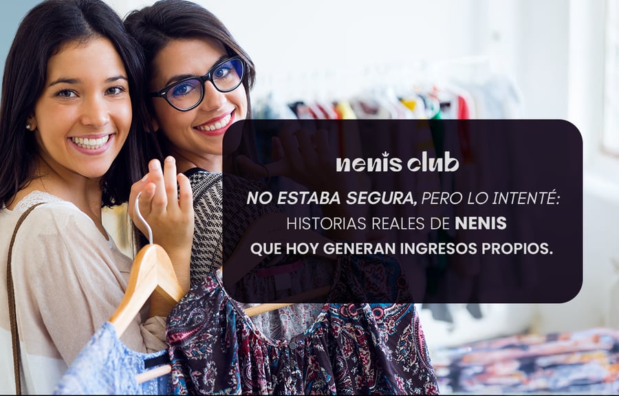 No estaba segura, pero lo intenté: historias reales de Nenis que hoy generan ingresos propios.