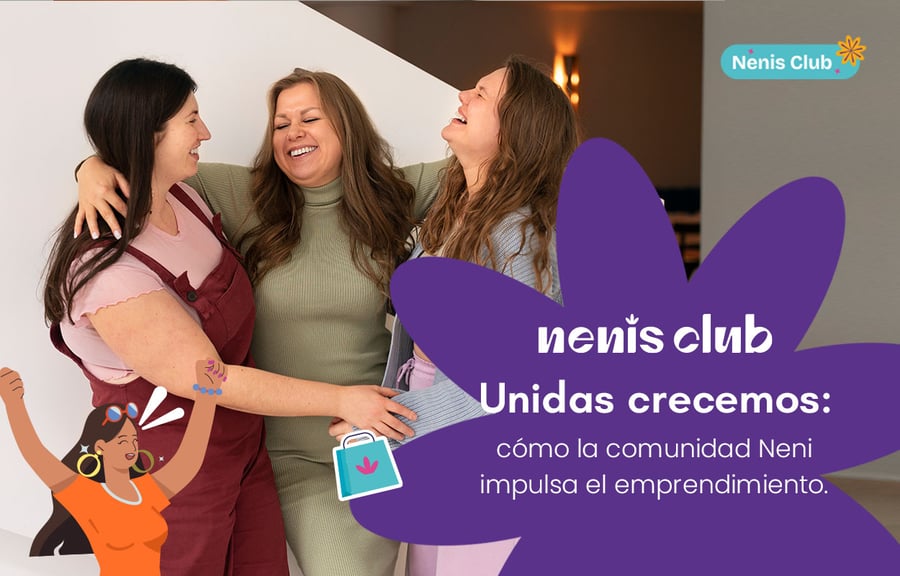 Unidas crecemos: cómo la comunidad Neni impulsa el emprendimiento