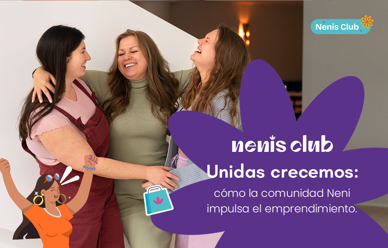 Unidas crecemos: cómo la comunidad Neni impulsa el emprendimiento